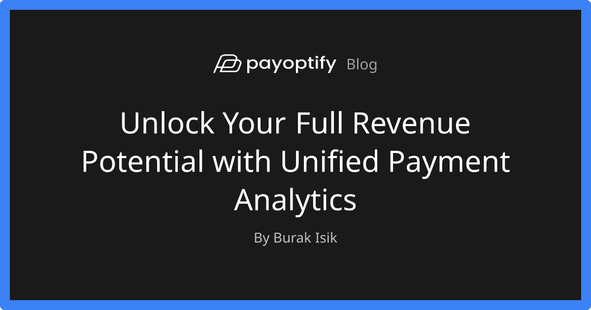 Unlock Your Full Revenue Potential with Unified Payment Analytics